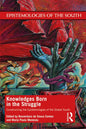 Knowledges Born in the Struggle: Constructing the Epistemologies of the Global South - Paperback