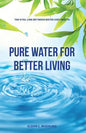 Pure Water for Better Living: The Vital Link Between Water and Health - Paperback