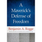 A Maverick's Defense of Freedom: Selected Writings and Speeches of Benjamin A. Rogge - Hardcover