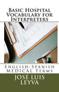Basic Hospital Vocabulary for Interpreters: English-Spanish Medical Terms - Paperback