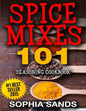Spices Mixes 101: Seasoning Cookbook: The Ultimate Guide To Mixing Spices & Herbs - Paperback