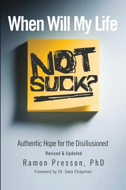 When Will My Life Not Suck?: Authentic Hope for the Disillusioned - Paperback