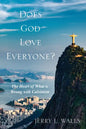 Does God Love Everyone?: The Heart of What's Wrong with Calvinism - Paperback