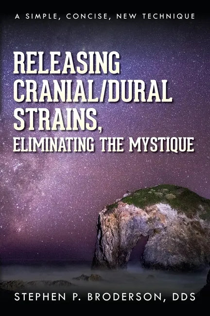 Releasing Cranial/Dural Strains, Eliminating the Mystique: A Simple, Concise, New Technique - Paperback