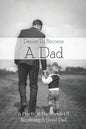 Desire To Become A Dad: A Practical Handbook Of Becoming A Good Dad: How To Be A Good Dad Books - Paperback