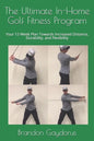 The Ultimate In-Home Golf Fitness Program: Your 12-Week Plan Towards Increased Distance, Durability, and Flexibility - Paperback