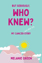 But Seriously, Who Knew?: My Cancer (and other bits) Story - Paperback