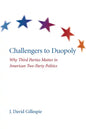 Challengers to Duopoly: Why Third Parties Matter in American Two-Party Politics - Paperback