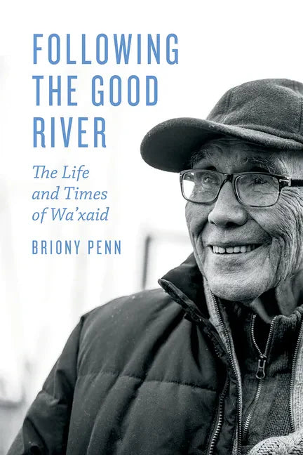 Following the Good River: The Life and Times of Wa'xaid - Hardcover