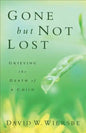 Gone But Not Lost: Grieving the Death of a Child - Paperback