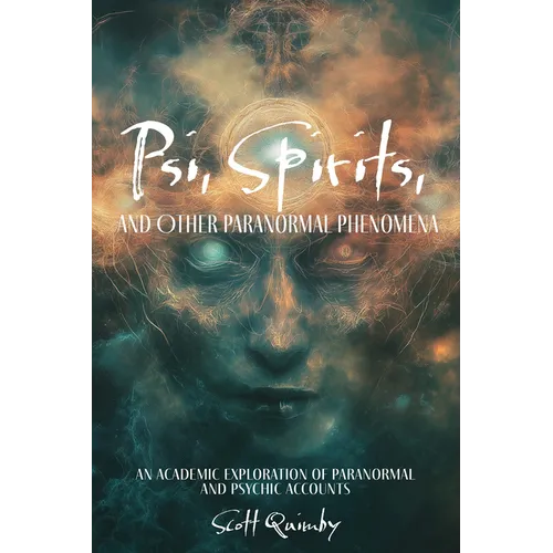 Psi, Spirits, and Other Paranormal Phenomena: An Academic Exploration of Paranormal and Psychic Accounts - Paperback