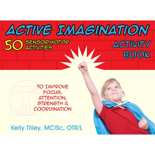 Active Imagination Activity Book: 50 Sensorimotor Activities for Children to Improve Focus, Attention, Strength, & Coordination - Spiral