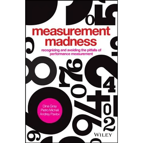 Measurement Madness: Recognizing and Avoiding the Pitfalls of Performance Measurement - Hardcover