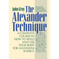 The Alexander Technique: A Complete Course in How to Hold and Use Your Body for Maximum Energy - Paperback