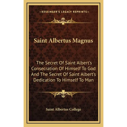 Saint Albertus Magnus: The Secret Of Saint Albert's Consecration Of Himself To God And The Secret Of Saint Albert's Dedication To Himself To Man - Hardcover