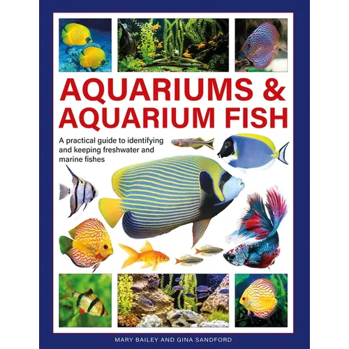 Aquariums & Aquarium Fish: A Practical Guide to Identifying and Keeping Freshwater and Marine Fishes - Hardcover