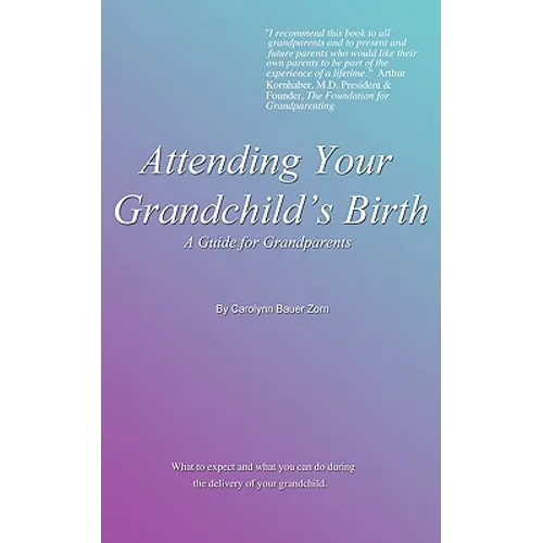 Attending Your Grandchild's Birth: A Guide for Grandparents - Paperback