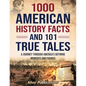 1000 American History Facts and 101 True Tales: A Journey Through America's Defining Moments and Figures - Paperback