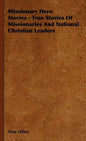 Missionary Hero Stories - True Stories Of Missionaries And National Christian Leaders - Hardcover