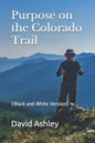 Purpose on the Colorado Trail: (Black and White Version) - Paperback