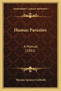 Human Parasites: A Manual (1882) - Paperback