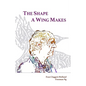 The Shape A Wing Makes: Poems by Fran Claggett-Holland paired with art by Freeman Ng - Paperback