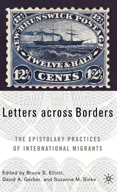 Letters Across Borders: The Epistolary Practices of International Migrants - Hardcover