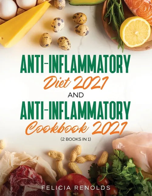 Anti-Inflammatory Diet 2021 AND Anti-Inflammatory Cookbook 2021: (2 Books IN 1) - Paperback