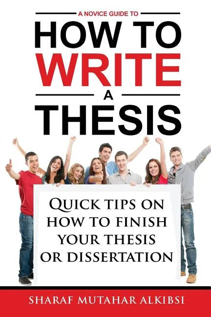 A Novice Guide to How to Write a Thesis: Quick tips on how to finish your thesis or dissertation - Paperback