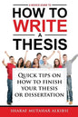A Novice Guide to How to Write a Thesis: Quick tips on how to finish your thesis or dissertation - Paperback
