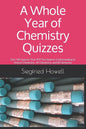 A Whole Year of Chemistry Quizzes: Over 130 Quizzes That Will Test Student Understanding In Honors Chemistry, AP Chemistry, and IB Chemistry - Paperback