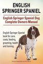 English Springer Spaniel. English Springer Spaniel Dog Complete Owners Manual. English Springer Spaniel book for care, costs, feeding, grooming, healt - Paperback