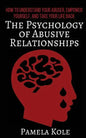 The Psychology of Abusive Relationships: How to Understand Your Abuser, Empower Yourself, and Take Your Life Back - Paperback