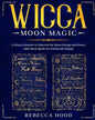 Wicca Moon Magic: A Wicca grimoire to Discover the Moon Energy and Power with Moon Spells for Witchcraft Rituals - Paperback