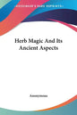 Herb Magic And Its Ancient Aspects - Paperback