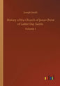 History of the Church of Jesus Christ of Latter-Day Saints: Volume 1 - Paperback
