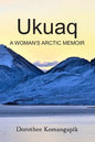 Ukuaq: A Woman's Arctic Memoir - Paperback