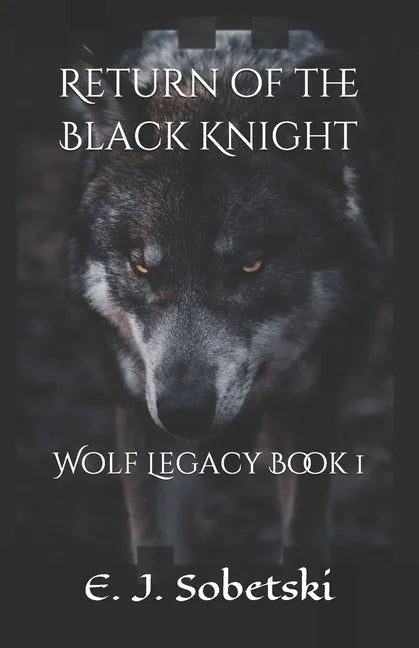 Return of the Black Knight: A Wolf Legacy Novel - Paperback