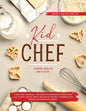 Kid Chef: Young Chef Cookbook - The Complete Baking Book for Kids Who Love to Bake and Eat. Funny and Healthy Recipes to Prepare with Parents and Shar - Paperback