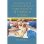 Assessing and Communicating the Spiritual Needs of Children in Hospital: A New Guide for Healthcare Professionals and Chaplains - Paperback