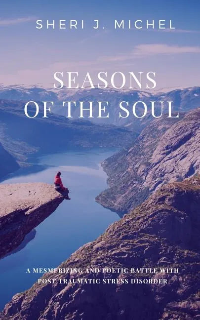 Seasons of the Soul: A Mesmerizing and Poetic Battle with Post Traumatic Stress Disorder - Paperback