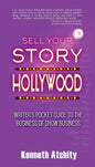 Sell Your Story to Hollywood: Writer's Pocket Guide to the Business of Show Business - Paperback