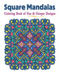 Square Mandalas Coloring Book of Fun & Unique Designs: Relaxing Stress Relief Square Patterns for Relaxation, Meditation and Enjoyment - Paperback