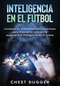 Inteligencia en el fútbol: Consejos de entrenamientos deportivos para mejorar su conciencia espacial y la inteligencia en el fútbol - Paperback