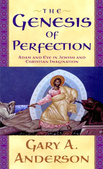 The Genesis of Perfection: Adam and Eve in Jewish and Christian Imagination - Paperback