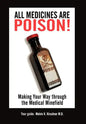 All Medicines Are Poison!: Making Your Way through the Medical Minefield - Hardcover