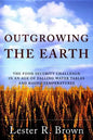 Outgrowing the Earth: The Food Security Challenge in an Age of Falling Water Tables and Rising Temperatures - Paperback