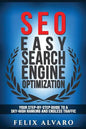 Seo: Easy Search Engine Optimization, Your Step-By-Step Guide To A Sky-High Search Engine Ranking And Never Ending Traffic - Paperback