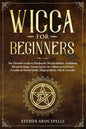 Wicca for Beginners: The Ultimate Guide to Witchcraft, Wiccan Beliefs, Traditions, Rituals & Magic. Starter kit for the solitary practition - Paperback