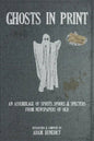 Ghosts In Print: An Assemblage Of Spirits, Spooks, & Specters From Newspapers Of Old - Paperback
